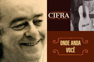 ONDE ANDA VOCÊ - CIFRA