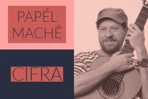 PAPÉL MACHÊ - CIFRA - RVCO, RODRIGO VIANNA